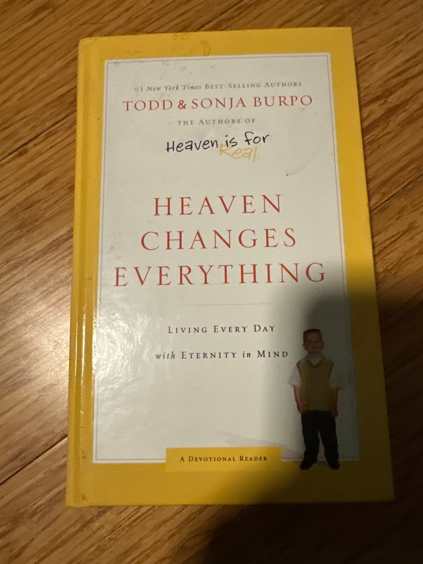 Heaven Changes Everything: Living Every Day With Eternity In Mind by Todd and Sonja Burpo. Hardcover