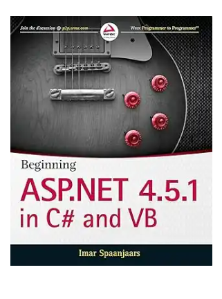 Beginning ASP.NET 4.5.1: In C# and VB (Wrox Programmer to Programmer) Illustrated Edition by Imar Spaanjaars