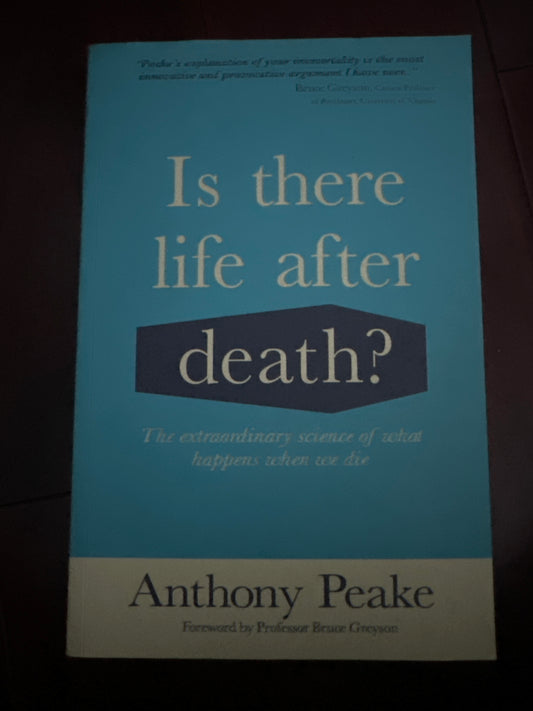 Is There Life After Death?: The Extraordinary Science of What Happens When We Die by Anthony Peake