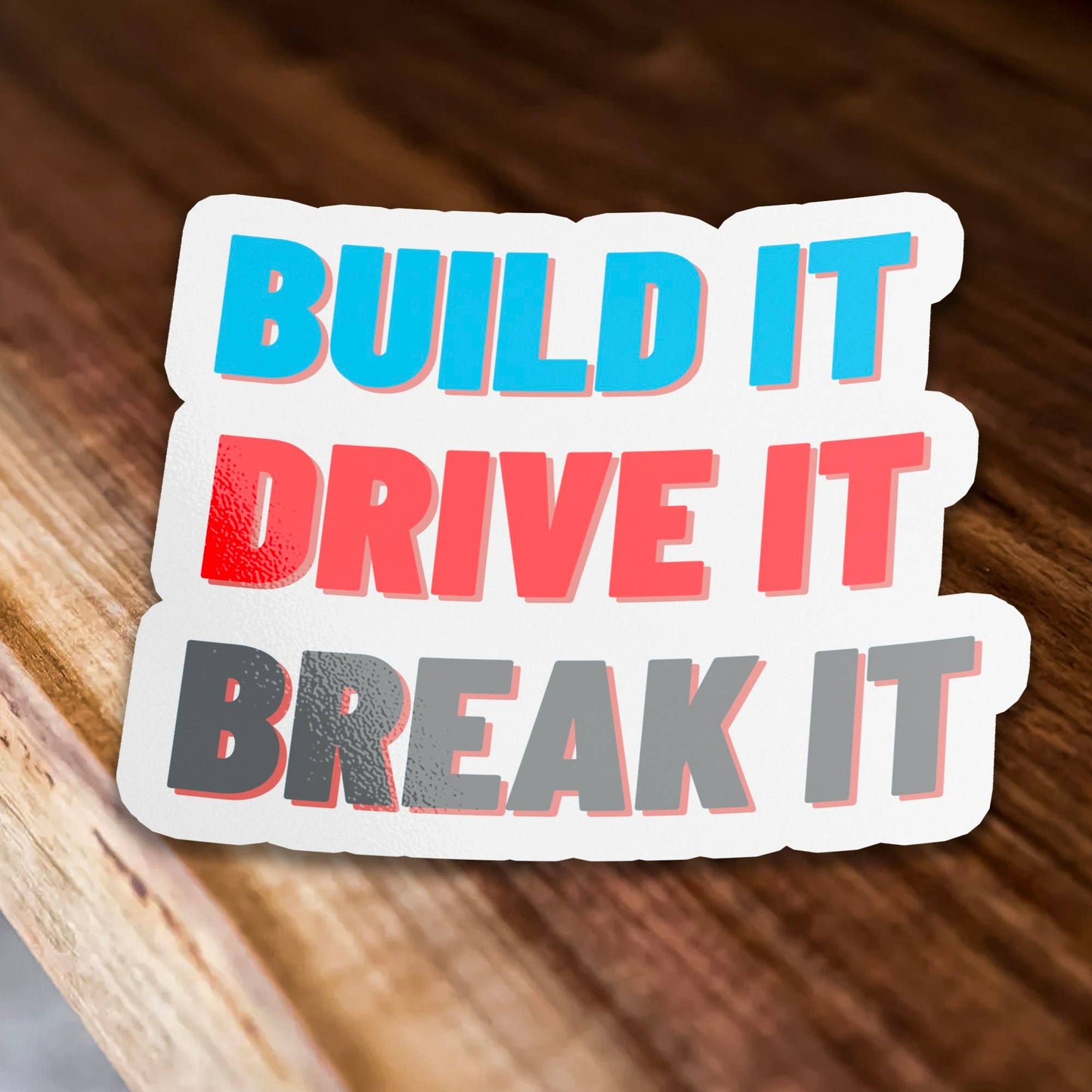 Build It Drive It Break It Bumper Sticker