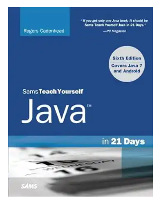 Sams Teach Yourself Java in 21 Days: Covering Java 7 and Android Original Edition by Rogers Cadenhead