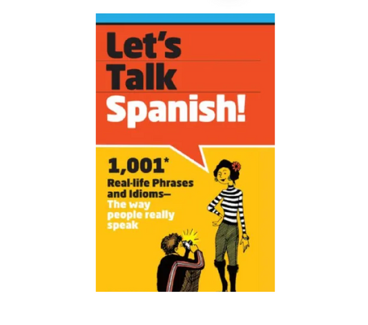 Let's Talk Spanish!: 1,001 Real-life Phrases and Idioms -- The Way People Really Speak by SparkNotes