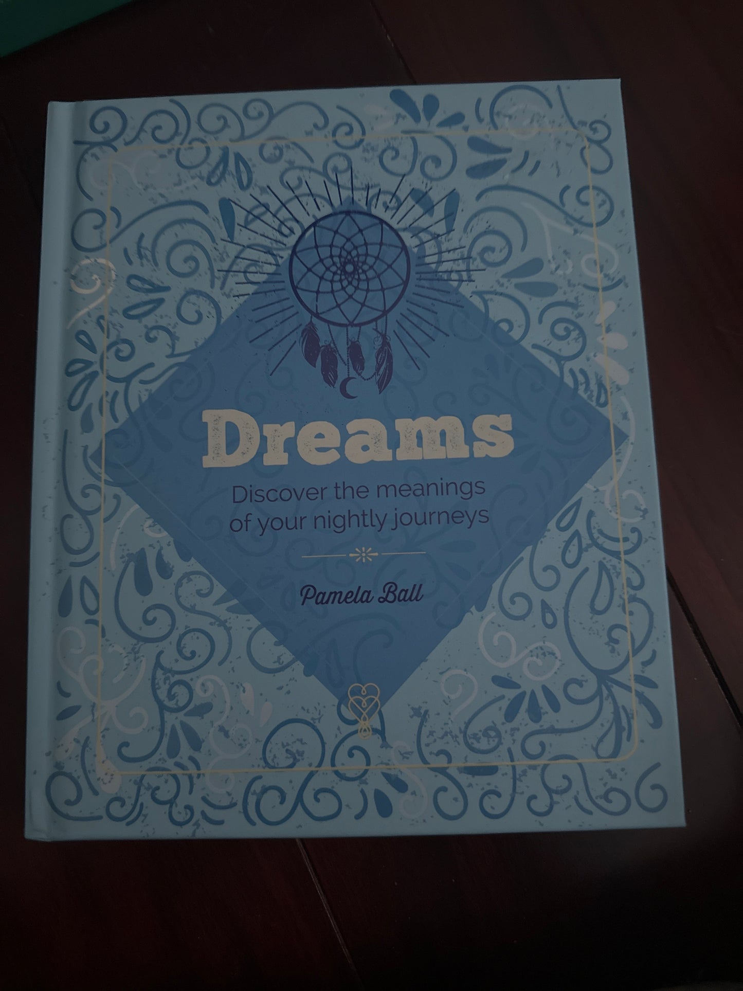 DREAMS - THE MEANINGS OF Y0UR NIGHTLY JOURNEYS by PAMELA BALL