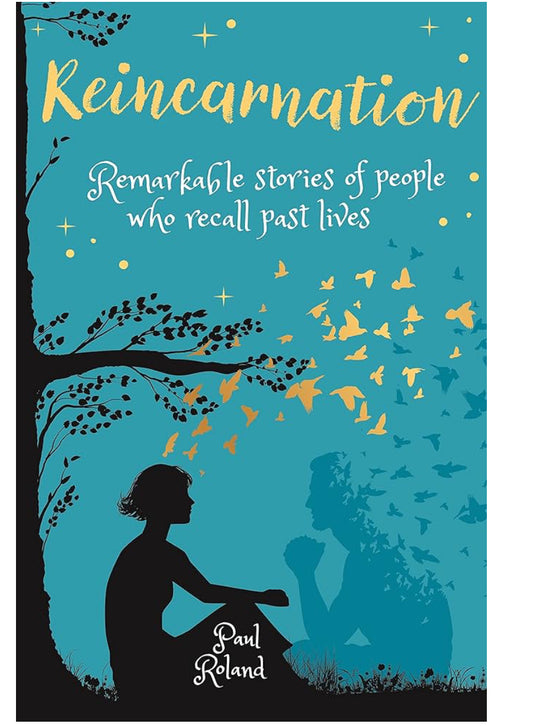 Reincarnation: Remarkable Stories of People who Recall Past Lives by Paul Roland