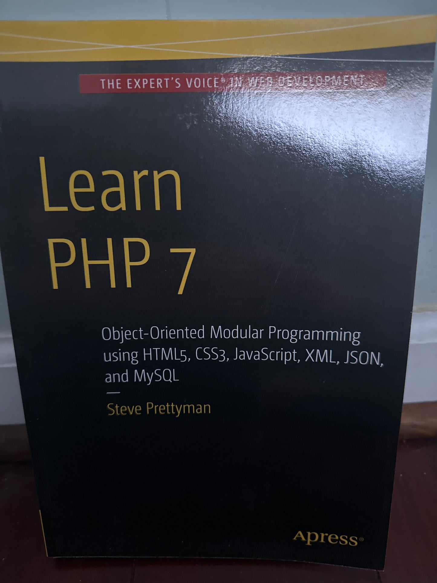 Learn PHP 7: Object Oriented Modular Programming using HTML5, CSS3, JavaScript, XML, JSON, and MySQL 1st ed. Edition by Steve Prettyman