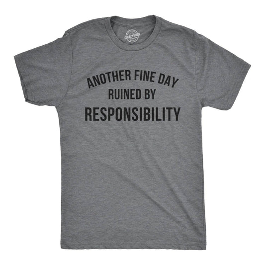 Another Fine Day Ruined By Responsibility Funny Graphic Tee - WOMEN