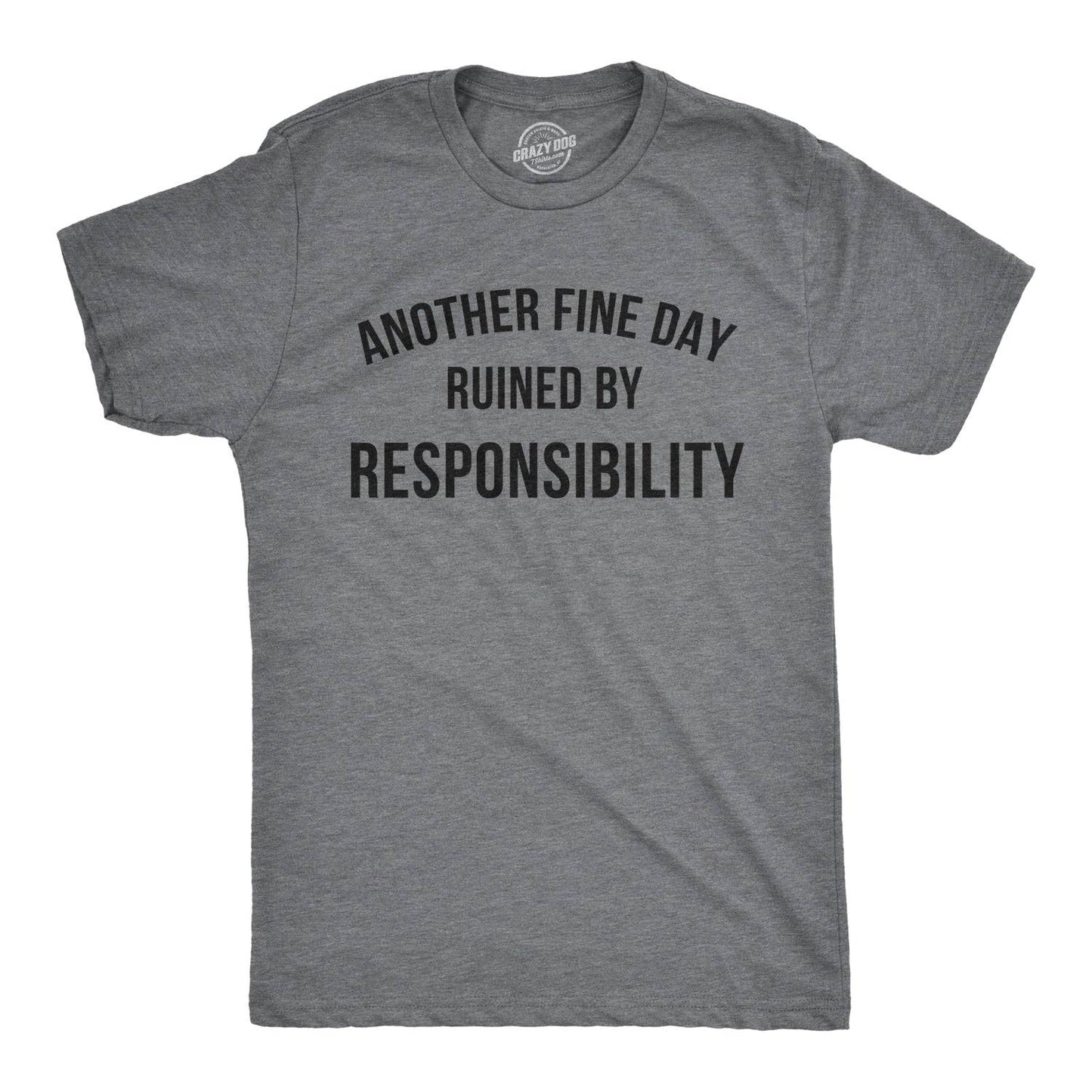 Another Fine Day Ruined By Responsibility Funny Graphic Tee - WOMEN