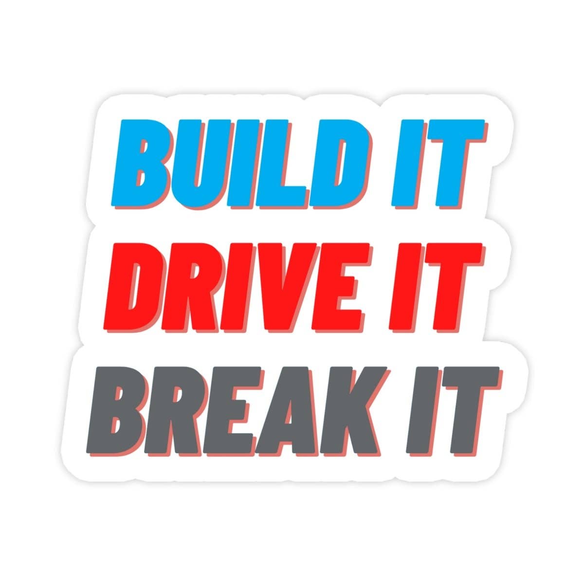 Build It Drive It Break It Bumper Sticker