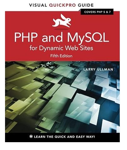 PHP and MySQL for Dynamic Web Sites: Visual QuickPro Guide 5th Edition by Larry Ullman