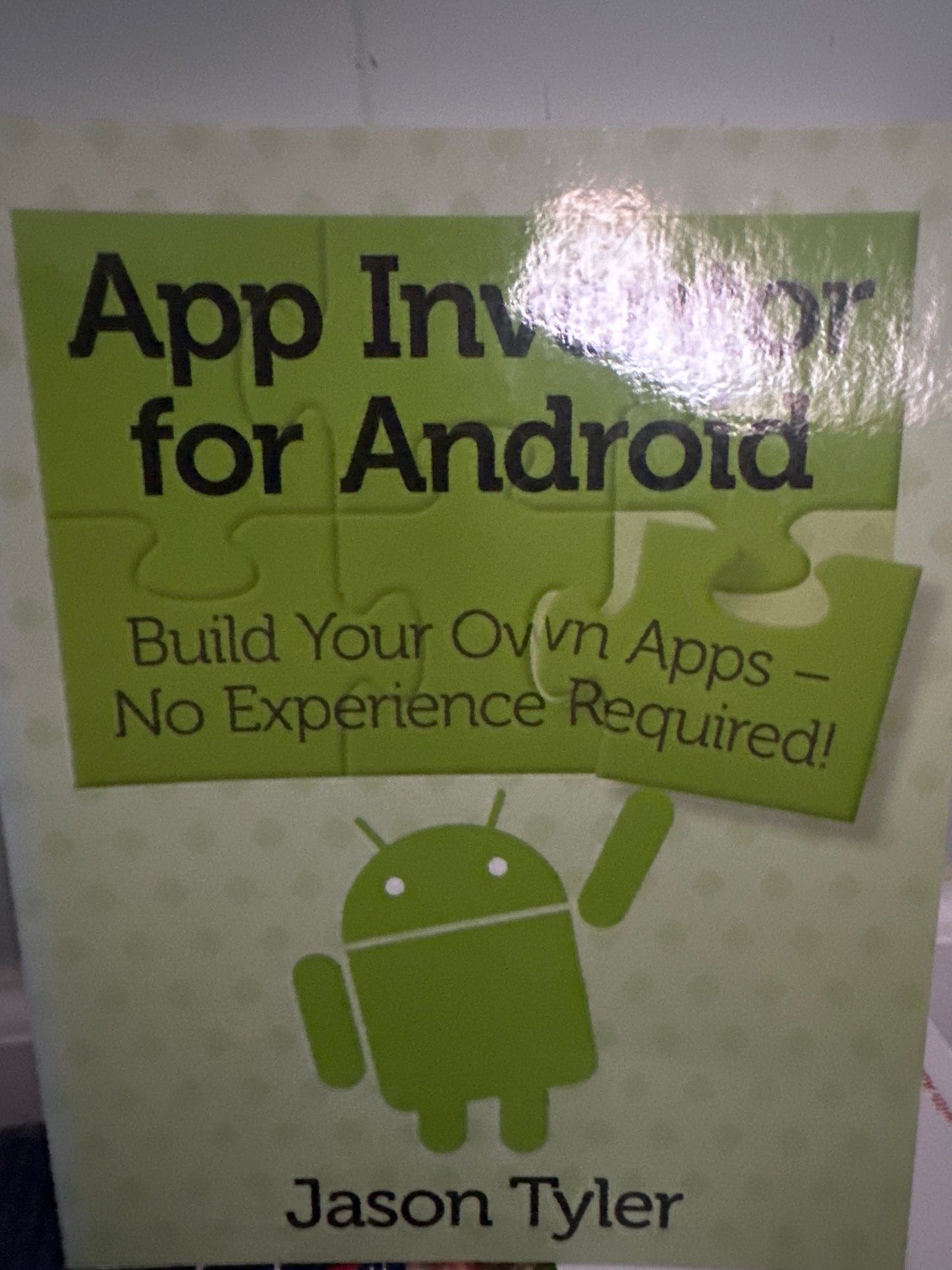 App Inventor for Android: Build Your Own Apps - No Experience Required! 1st Edition by Jason Tyler