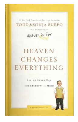Heaven Changes Everything: Living Every Day With Eternity In Mind by Todd and Sonja Burpo. Hardcover