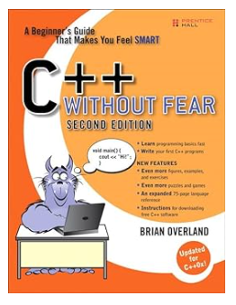 C++ Without Fear: A Beginner's Guide That Makes You Feel Smart 2nd ed. Edition by Brian Overland