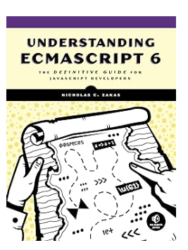 Understanding ECMAScript 6: The Definitive Guide for JavaScript Developers 1st Edition by Nicholas C. Zakas