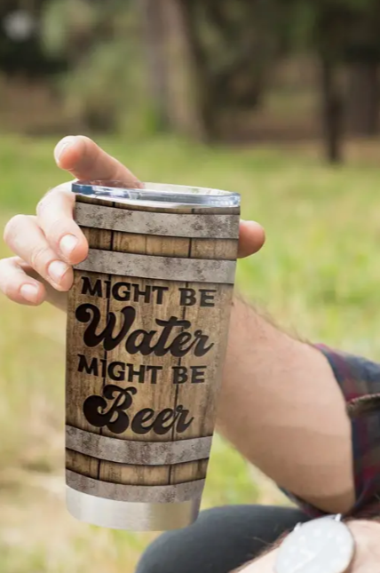 Might Be Water Might Be Beer Steel Tumbler 20oz Tumbler