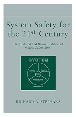 System Safety for the 21st Century The Updated and Revised Edition of System Safety 2000 By Richard A. Stephans · 2012