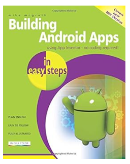 Building Android Apps in easy steps: Using App Inventor by Mike McGrath
