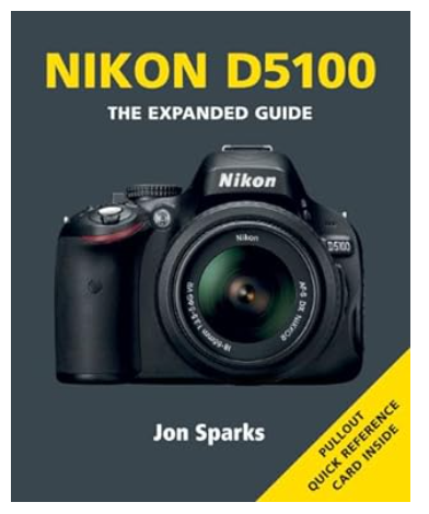 Nikon D5100: The Expanded Guide Paperback by Jon Sparks