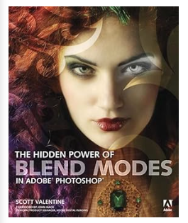 The Hidden Power of Blend Modes in Adobe Photoshop 1St Edition by Scott Valentine