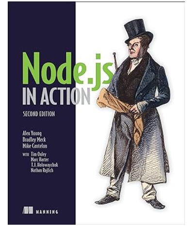 Node.js in Action 2nd Edition by Alex R. Young (Author), Bradley Meck (Author), Mike Cantelon (Author), Tim Oxley (Author), Marc Harter (Author), TJ Holowaychuk (Author), Nathan Rajlich (Author)