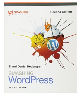 Smashing WordPress: Beyond the Blog (Smashing Magazine Book Series) 2nd Edition by Thord Daniel Hedengren