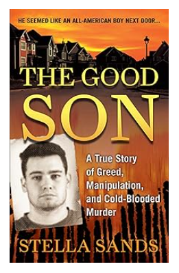 The Good Son: A True Story of Greed, Manipulation, and Cold-Blooded Murder Paperback by Stella Sands