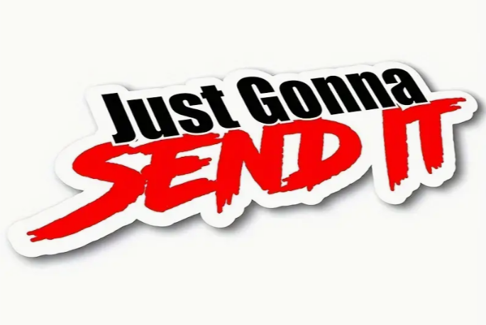 Just Gonna Send It Vinyl Sticker Decal - 6x2