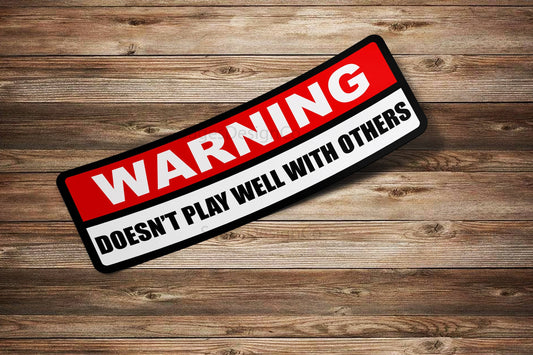 Warning! Doesn't Play Well With Others Vinyl Waterproof Sticker For Cars, Water Bottles, And Laptops