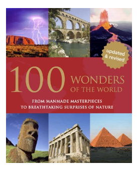 The 100 Wonders of the World: From Manmade Masterpieces to Breathtaking Surprises of Nature Hardcover by Parragon Books