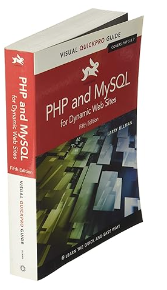 PHP and MySQL for Dynamic Web Sites: Visual QuickPro Guide 5th Edition by Larry Ullman