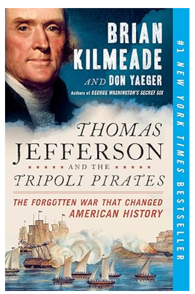 Thomas Jefferson and the Tripoli Pirates: The Forgotten War That Changed American History by Brian Kilmeade and, Don Yaeger