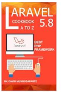 Laravel 5.8 CookBook A to Z | Best PHP Framework: The best books for Student and Web development by David Mundosaparte